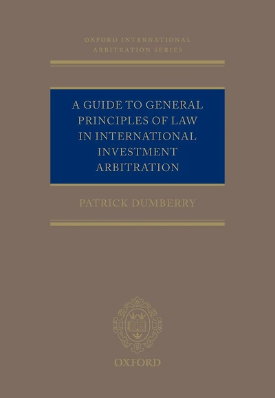 A Guide to General Principles of Law in International Investment Arbitration
