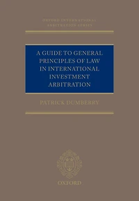 A Guide to General Principles of Law in International Investment Arbitration