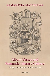 Album Verses and Romantic Literary Culture: Poetry, Manuscript, Print, 1780-1850