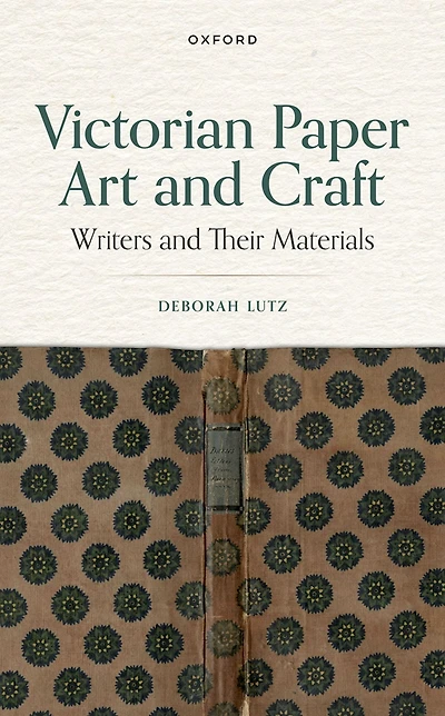 Victorian Paper Art and Craft: Writers Their Materials