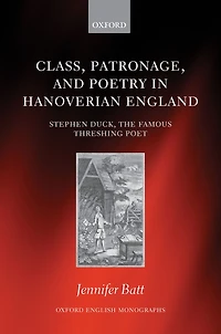 Class, Patronage, and Poetry Hanoverian England: Stephen Duck, The Famous Threshing Poet