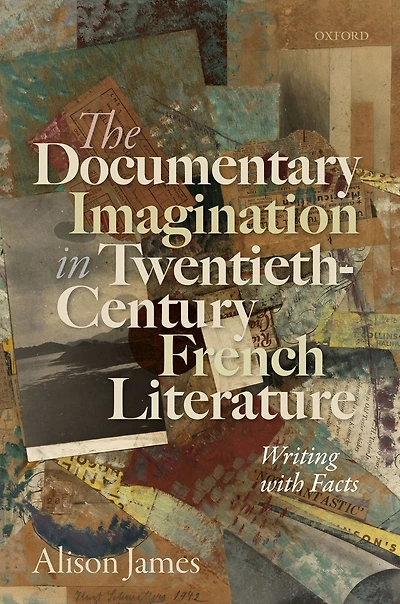 The Documentary Imagination Twentieth-Century French Literature: Writing with Facts