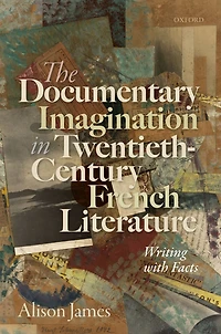 The Documentary Imagination Twentieth-Century French Literature: Writing with Facts