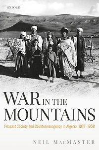 War the Mountains: Peasant Society and Counterinsurgency Algeria, 1918-1958