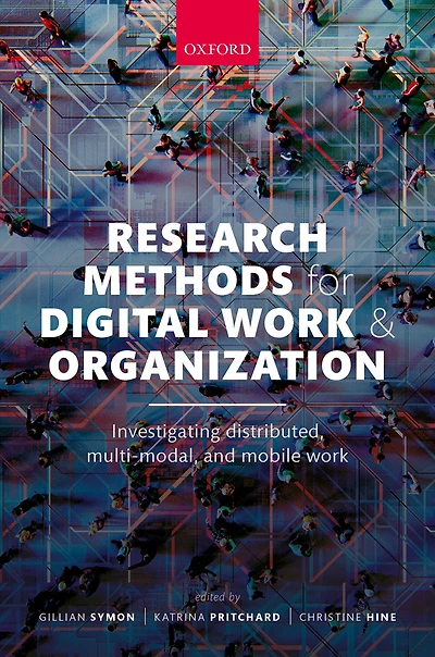 Research Methods for Digital Work and Organization: Investigating Distributed, Multi-Modal, Mobile