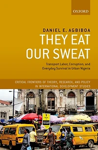 They Eat Our Sweat: Transport Labor, Corruption, and Everyday Survival Urban Nigeria