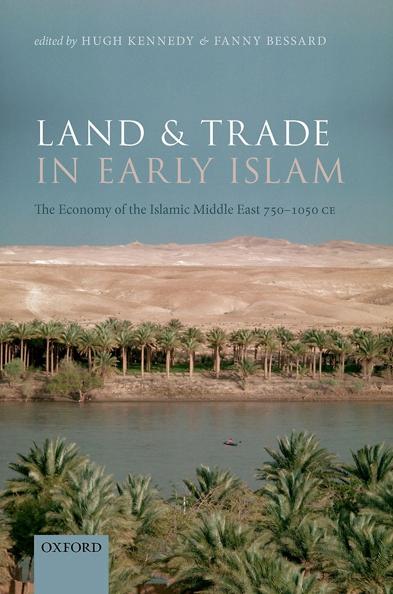 Land and Trade Early Islam: the Economy of Islamic Middle East 750-1050 CE