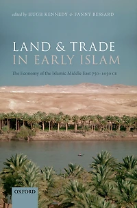 Land and Trade Early Islam: the Economy of Islamic Middle East 750-1050 CE