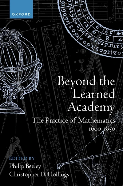Beyond The Learned Academy: Practice of Mathematics, 1600-1850