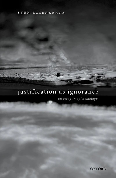 Justification as Ignorance: An Essay Epistemology