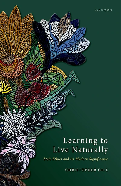 Learning to Live Naturally: Stoic Ethics and its Modern Significance