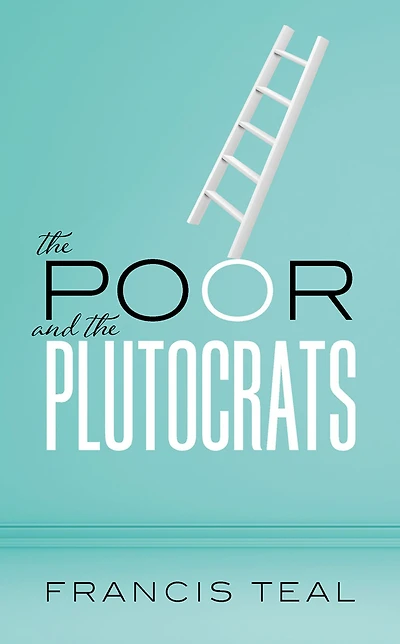 the poor and Plutocrats: From poorest of to richest rich