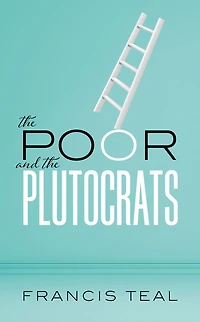 the poor and Plutocrats: From poorest of to richest rich