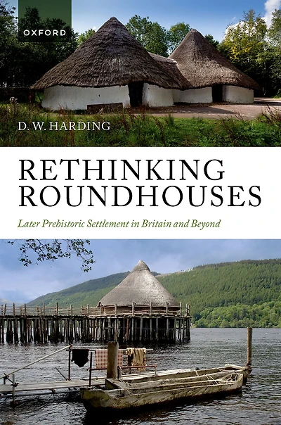 Rethinking Roundhouses: Later Prehistoric Settlement Britain and Beyond