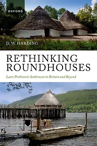 Rethinking Roundhouses: Later Prehistoric Settlement Britain and Beyond
