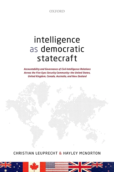 Intelligence as Democratic Statecraft: Accountability and Governance of Civil-Intelligence Relations Across the Five Eyes Security Community - United States, Kingdom, Canada, Australia, New Zealand