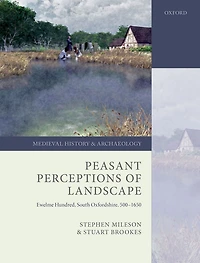 Peasant Perceptions of Landscape: Ewelme Hundred, South Oxfordshire, 500-1650