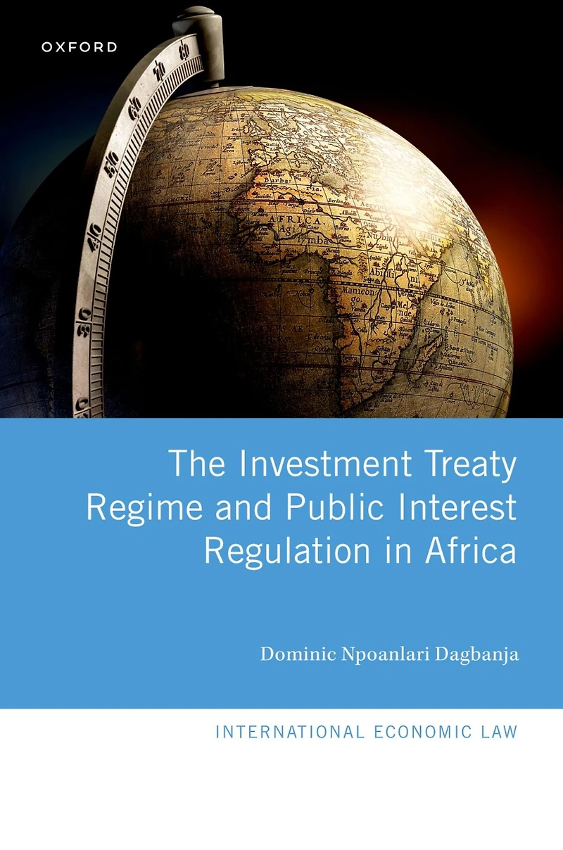 The Investment Treaty Regime and Public Interest Regulation Africa