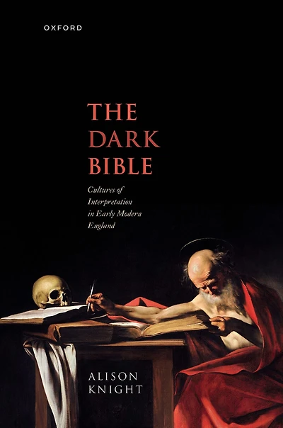 The Dark Bible: Cultures of Interpretation Early Modern England