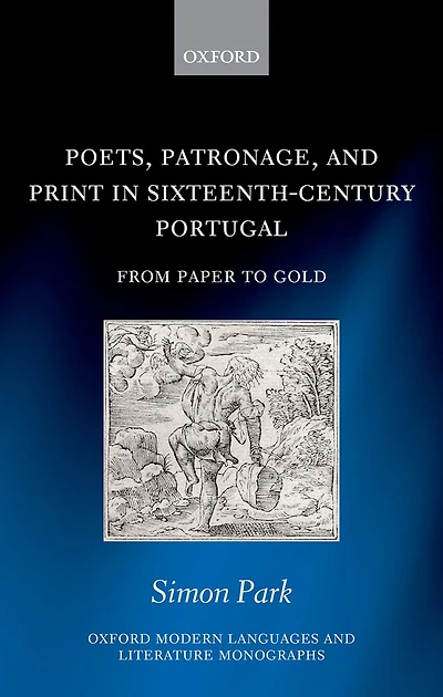 Poets, Patronage, and Print Sixteenth-Century Portugal: From Paper to Gold