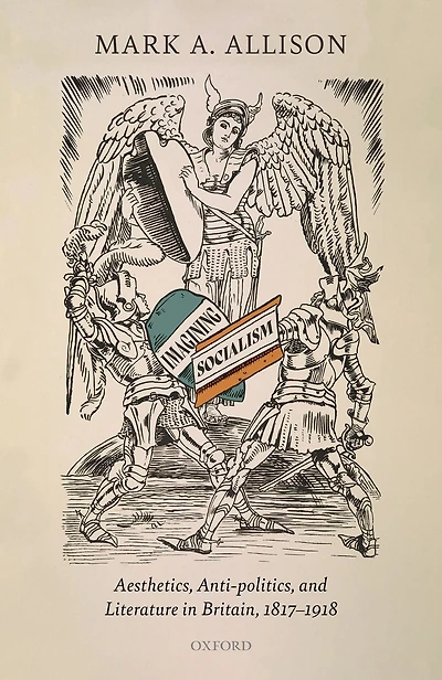 Imagining Socialism: Aesthetics, Anti-politics, and Literature Britain, 1817-1918