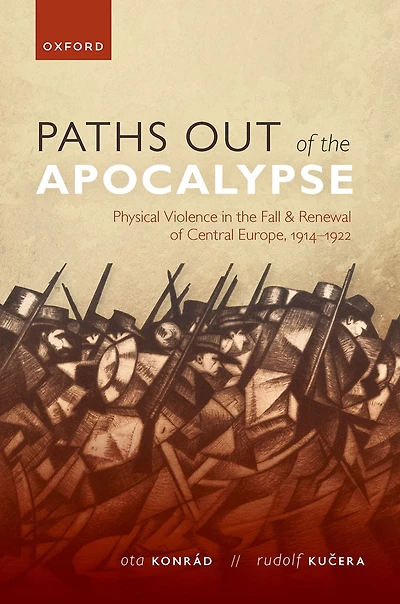 Paths out of the Apocalypse: Physical Violence Fall and Renewal Central Europe, 1914-1922