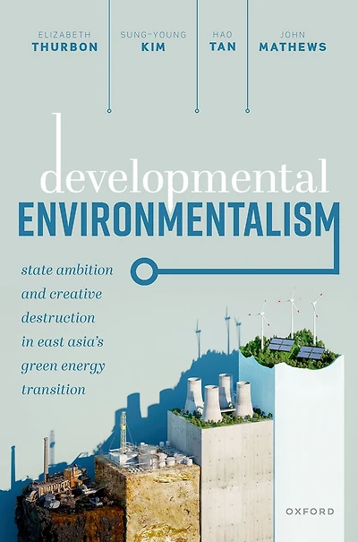 Developmental Environmentalism: State Ambition and Creative Destruction East Asia's Green Energy Transition