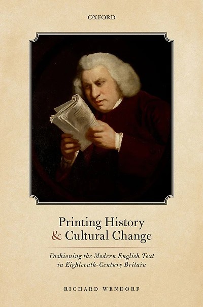 Printing History and Cultural Change: Fashioning the Modern English Text Eighteenth-Century Britain