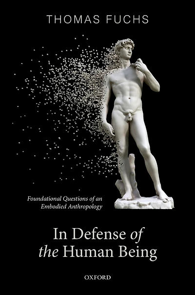 Defence of the Human Being: Foundational Questions an Embodied Anthropology