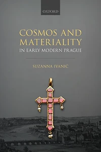 Cosmos and Materiality Early Modern Prague