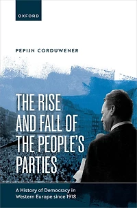 the Rise and Fall of People's Parties: A History Democracy Western Europe since 1918