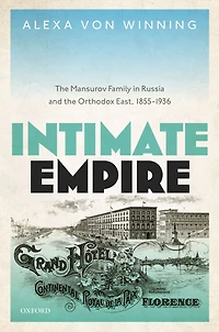 Intimate Empire: the Mansurov Family Russia and Orthodox East, 1855-1936