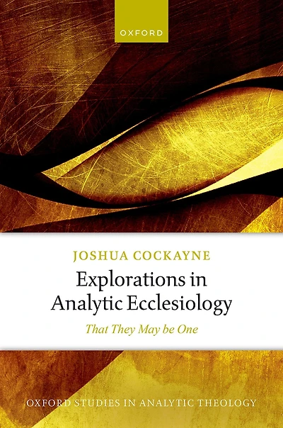 Explorations Analytic Ecclesiology: That They May be One