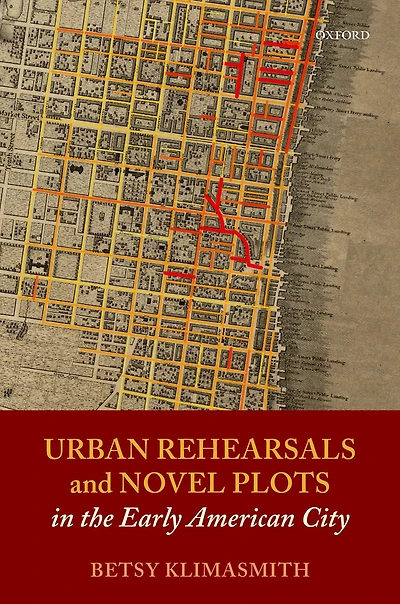 Urban Rehearsals and Novel Plots the Early American City