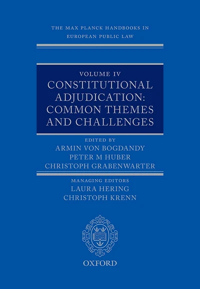The Max Planck Handbooks in European Public Law: Volume IV: Constitutional Adjudication: Common Themes and Challenges
