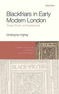 Blackfriars Early Modern London: Theater, Church, and Neighborhood