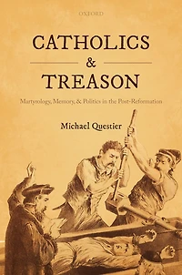 Catholics and Treason: Martyrology, Memory, Politics the Post-Reformation