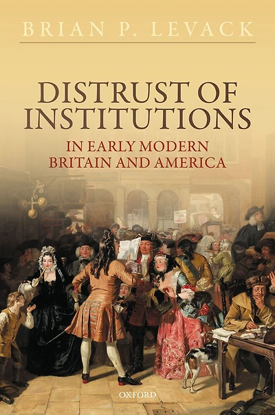 Distrust of Institutions Early Modern Britain and America