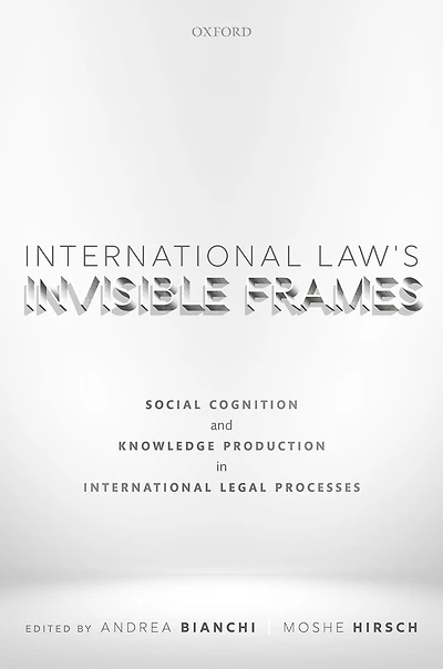 International Law's Invisible Frames: Social Cognition and Knowledge Production Legal Processes
