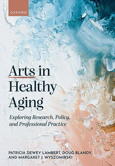 Arts Healthy Aging: Exploring Research, Policy, and Professional Practice