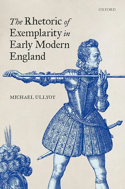 The Rhetoric of Exemplarity Early Modern England