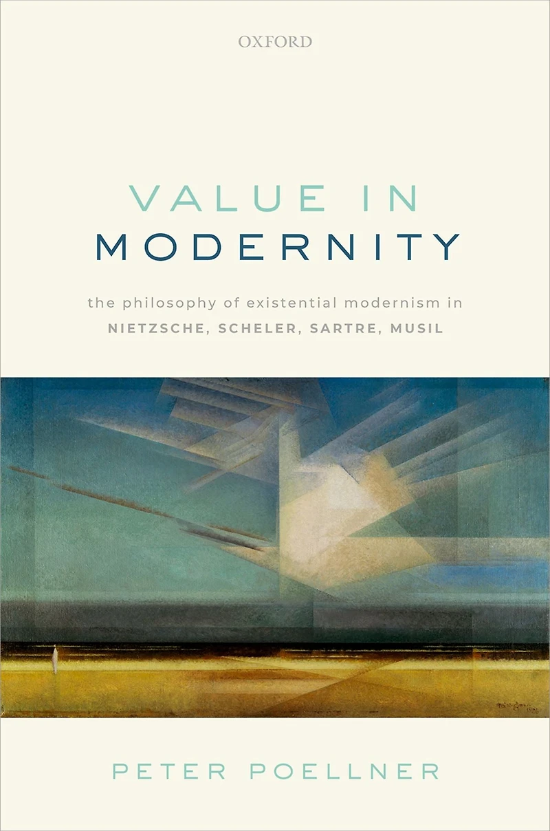 Value Modernity: The Philosophy of Existential Modernism Nietzsche, Scheler, Sartre, Musil