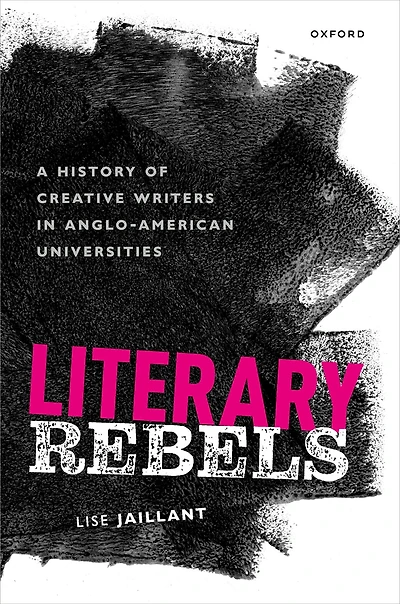 Literary Rebels: A History of Creative Writers Anglo-American Universities