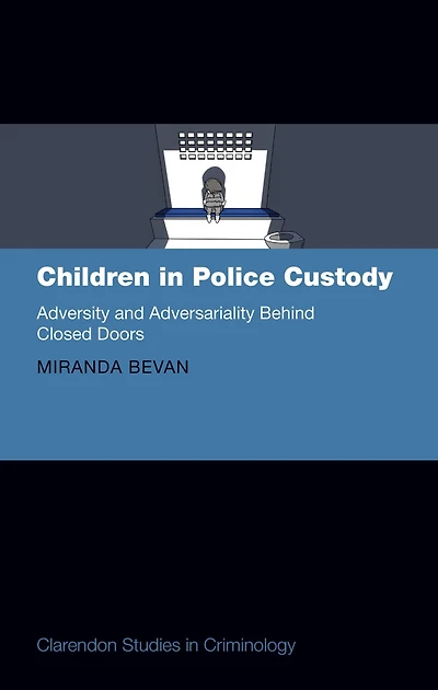Children Police Custody: Adversity and Adversariality Behind Closed Doors