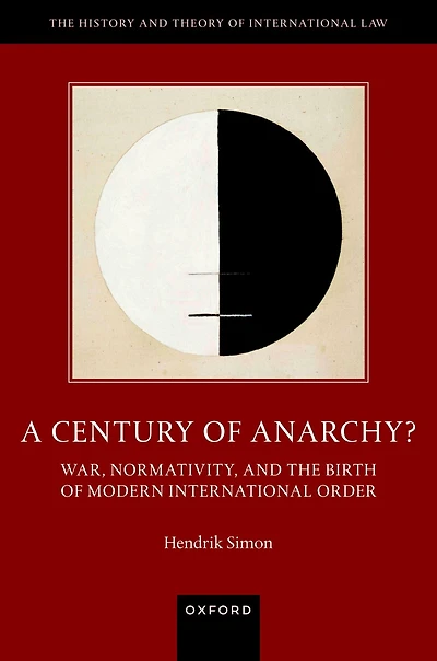 A Century of Anarchy?: War, Normativity, and the Birth Modern International Order