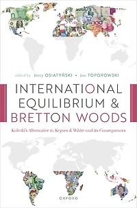 International Equilibrium and Bretton Woods: Kalecki's Alternative to Keynes White its Consequences