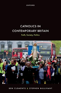 Catholics Contemporary Britain: Faith, Society, Politics