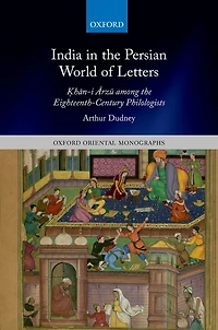 India the Persian World of Letters: ?han-i Arzu among Eighteenth-Century Philologists