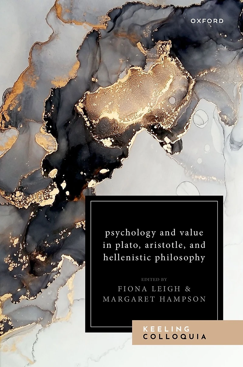 Psychology and Value Plato, Aristotle, Hellenistic Philosophy: The Ninth Keeling Colloquium Ancient Philosophy