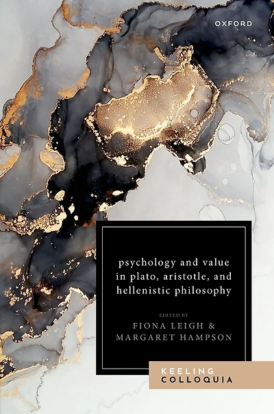 Psychology and Value Plato, Aristotle, Hellenistic Philosophy: The Ninth Keeling Colloquium Ancient Philosophy